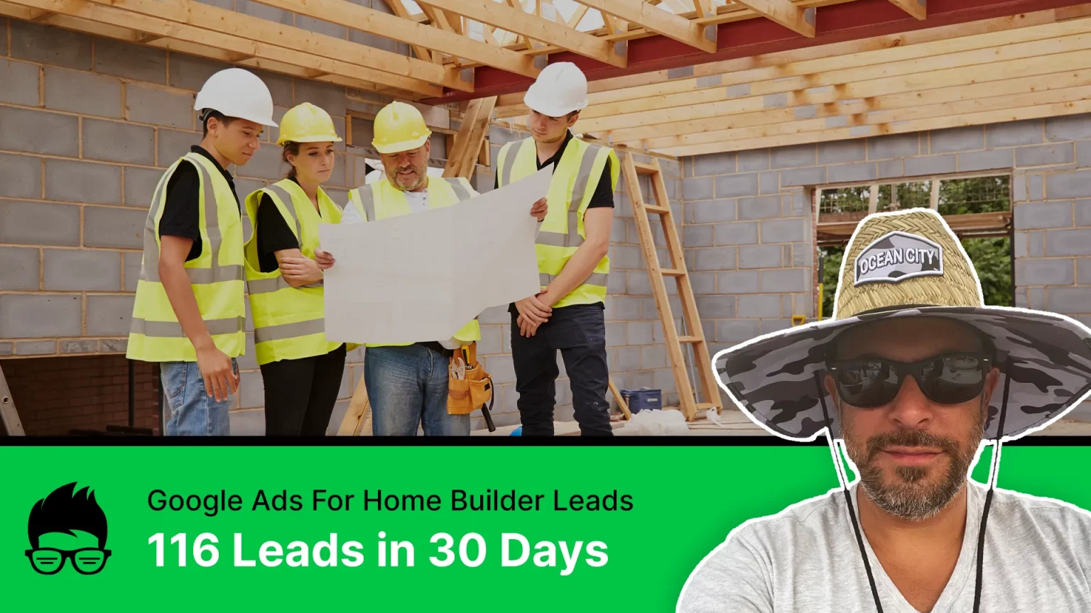 Google Ads Case Study - Contractor Home Builder Leads PPC
