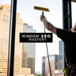 Mastering Window Cleaning SEO: A Guide to Winning Local Jobs