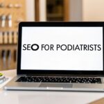 SEO for Podiatrists: Your Guide to Getting More Patients