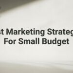 9 Best Marketing Strategies for Small Budget (That Actually Drive Revenue)