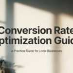 How to Master Conversion Rate Optimization: A Practical Guide for Local Businesses