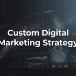 How to Build a Custom Digital Marketing Strategy That Actually Drives Revenue