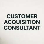 7 Proven Strategies a Customer Acquisition Consultant Uses to Drive Profitable Growth