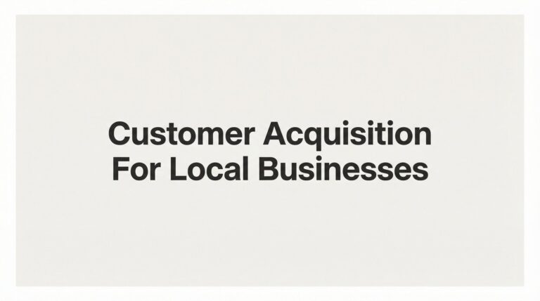 How to Build a Customer Acquisition System for Local Businesses: A 6-Step Action Plan