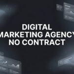 7 Smart Strategies for Working With a Digital Marketing Agency No Contract