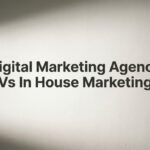 7 Proven Strategies to Choose Between a Digital Marketing Agency vs In-House Marketing