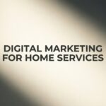 How to Build a Digital Marketing Strategy for Home Services That Actually Generates Leads