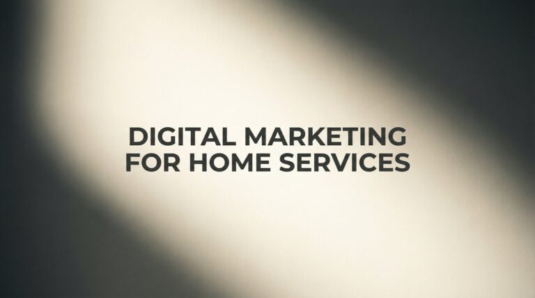 How to Build a Digital Marketing Strategy for Home Services That Actually Generates Leads