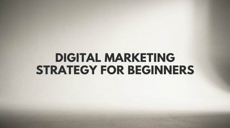 How to Build Your First Digital Marketing Strategy: A Beginner's 7-Step Blueprint