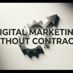 Digital Marketing Without Contracts: The Flexible Approach That Puts Results First