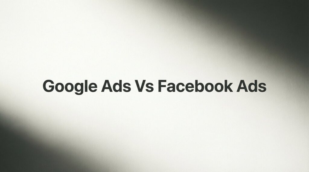 7 Smart Strategies to Choose Between Google Ads vs Facebook Ads for Your Business