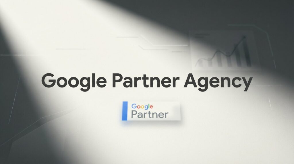 Google Partner Agency: What It Means and Why It Matters for Your Business