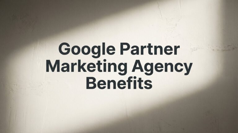 Google Partner Marketing Agency Benefits: What They Mean for Your Business Growth
