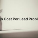 7 Proven Strategies to Solve Your High Cost Per Lead Problem