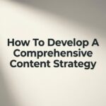 How to Develop a Comprehensive Content Strategy That Drives Real Business Results