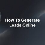 How to Generate Leads Online: 6 Steps That Actually Fill Your Pipeline