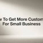How to Get More Customers for Small Business: 7 Proven Steps That Actually Work