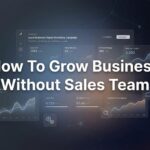 How to Grow Your Business Without a Sales Team: 7 Proven Steps