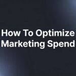 How to Optimize Marketing Spend: A 6-Step Framework for Maximum ROI
