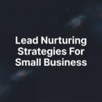 7 Lead Nurturing Strategies for Small Business That Actually Convert