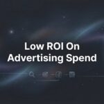 Low ROI on Advertising Spend: Why Your Ads Aren’t Converting and How to Fix It
