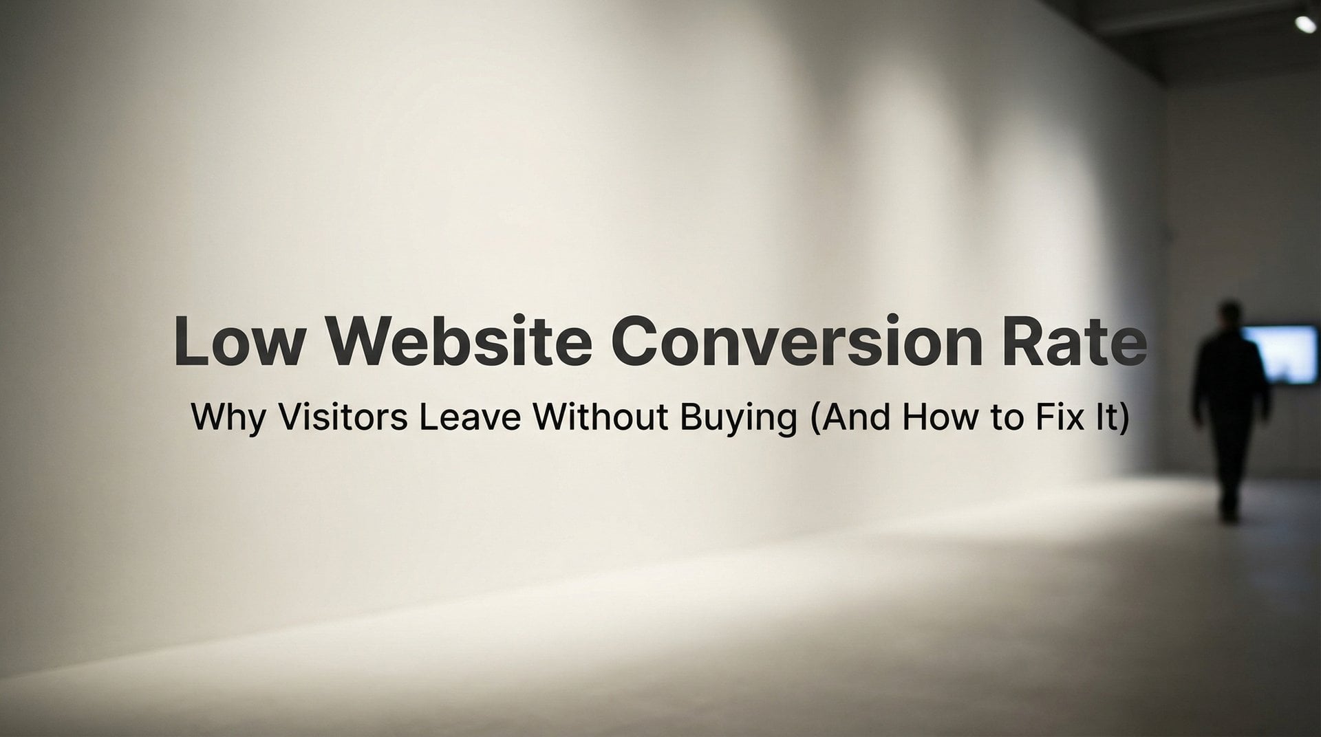 Low Website Conversion Rate: Why & How To Fix It Now