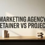 7 Smart Strategies to Choose Between Marketing Agency Retainer vs Project-Based Pricing