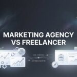 7 Smart Strategies to Choose Between a Marketing Agency vs Freelancer for Your Business