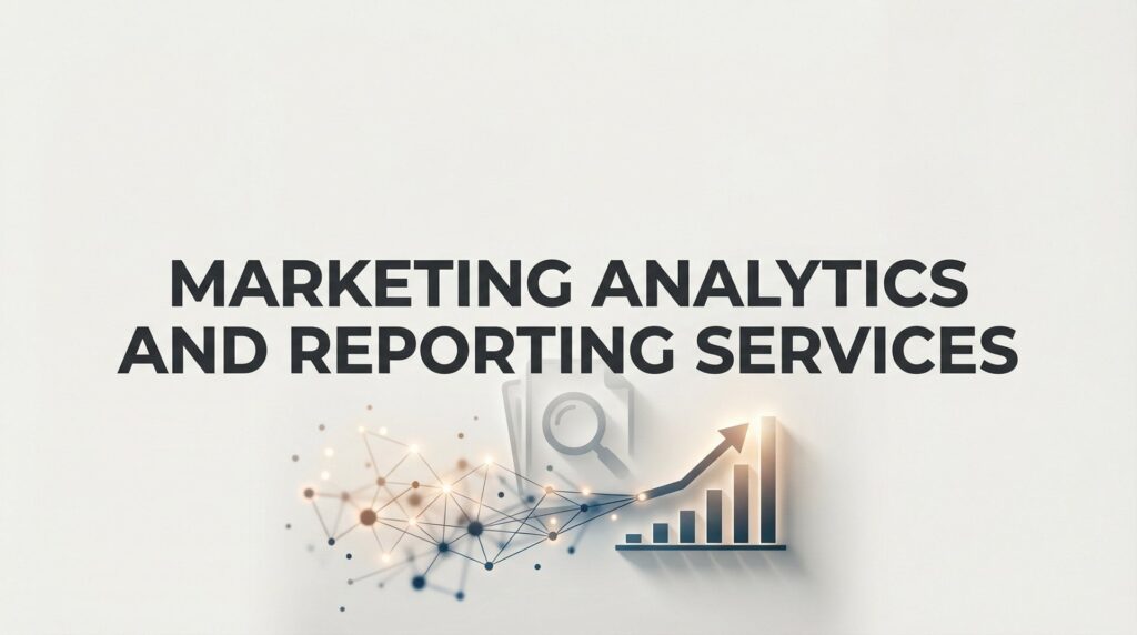 Marketing Analytics and Reporting Services: The Complete Guide to Data-Driven Growth