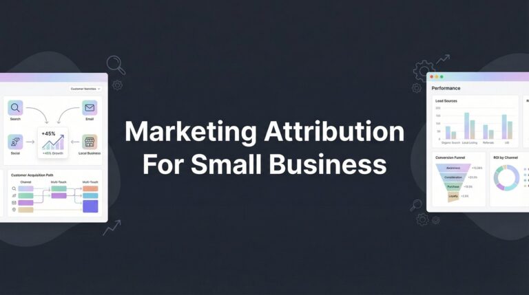 Marketing Attribution for Small Business: A Complete Guide to Understanding What's Actually Working