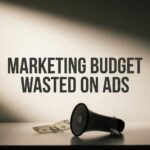 Marketing Budget Wasted on Ads: Why It Happens and How to Stop the Bleeding