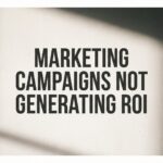 How to Fix Marketing Campaigns Not Generating ROI: A 6-Step Turnaround Guide