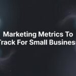 8 Essential Marketing Metrics to Track for Small Business Growth