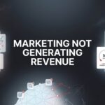 Why Your Marketing Is Not Generating Revenue (And How to Fix It)