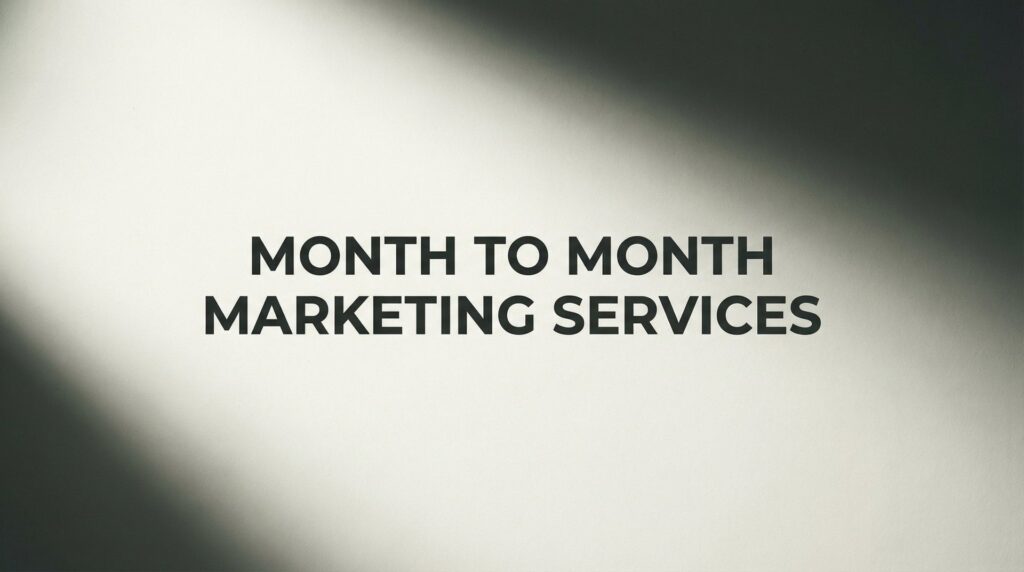 Month to Month Marketing Services: The Flexible Growth Strategy Smart Business Owners Are Choosing