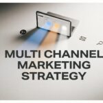 Multi Channel Marketing Strategy: The Complete Guide to Reaching Customers Everywhere That Matters