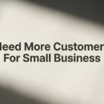Need More Customers for Small Business? 7 Proven Strategies That Actually Work