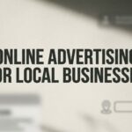 How to Launch Online Advertising for Local Businesses: A 6-Step Action Plan
