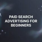 How to Launch Your First Paid Search Campaign: A Beginner’s Guide to Getting Real Results