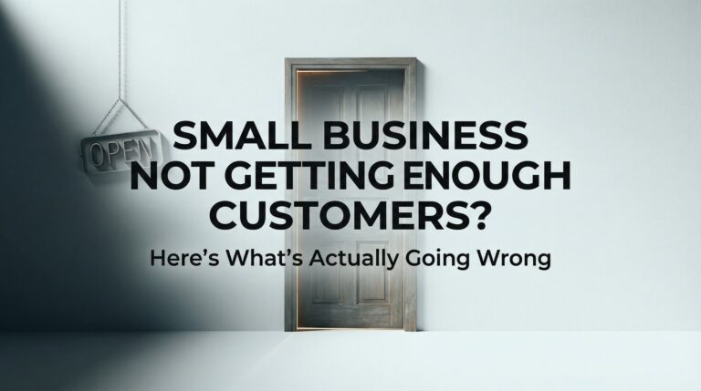 Small Business Not Getting Enough Customers? Here's What's Actually Going Wrong