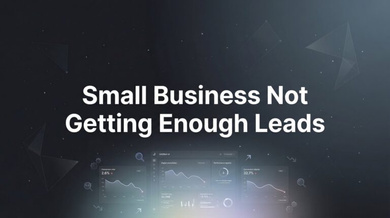 Small Business Not Getting Enough Leads? Here's Why (And How to Fix It)