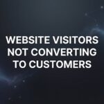 7 Proven Strategies to Fix Website Visitors Not Converting to Customers