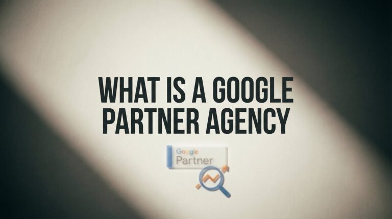What Is a Google Partner Agency? Your Guide to Certified PPC Expertise