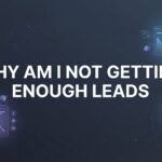 Why Am I Not Getting Enough Leads? 7 Hidden Reasons Your Marketing Isn’t Converting