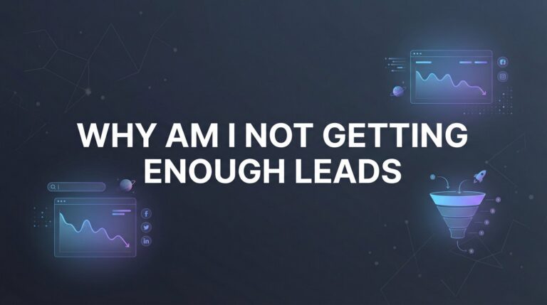 Why Am I Not Getting Enough Leads? 7 Hidden Reasons Your Marketing Isn't Converting