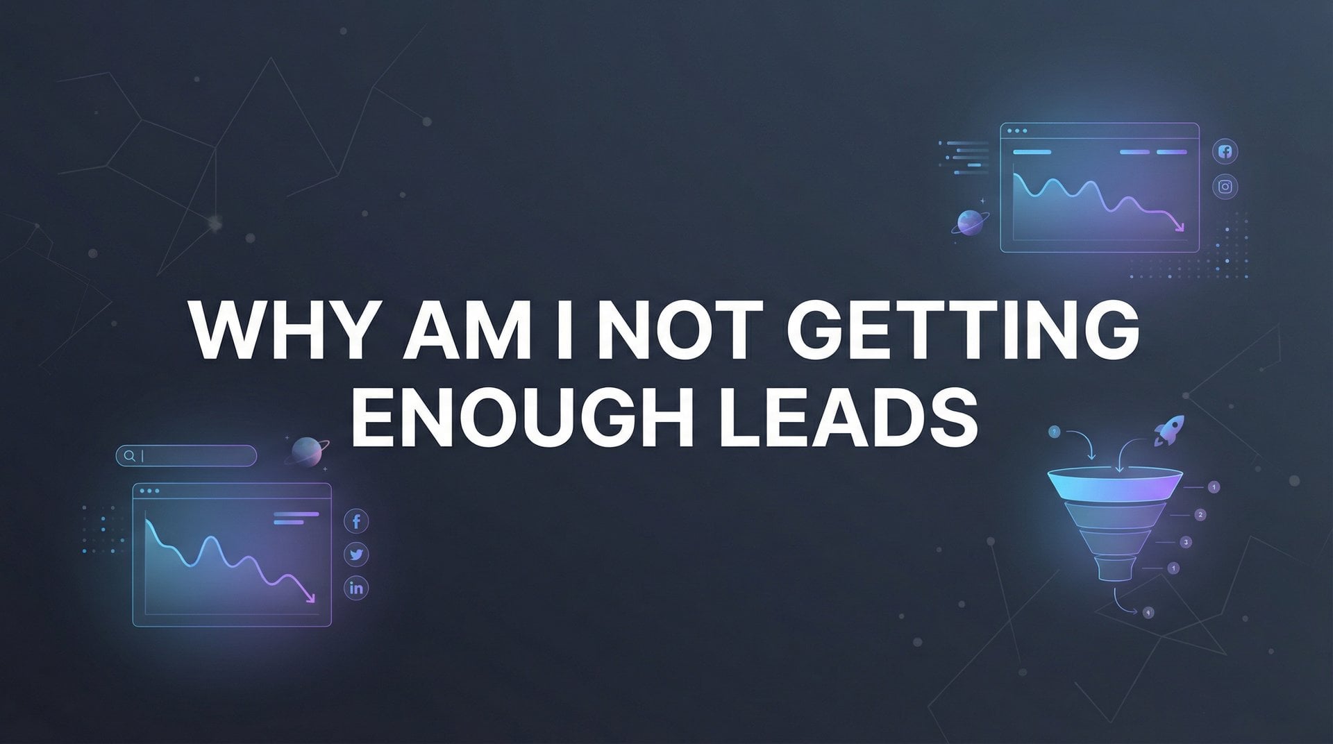 Not Actually Getting Any Why Am I Not Getting Enough Leads? 7 Reasons & Fixes