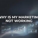 Why Is My Marketing Not Working? 7 Hidden Reasons Your Campaigns Are Failing