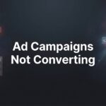 7 Proven Fixes When Your Ad Campaigns Not Converting (And What’s Actually Wrong)