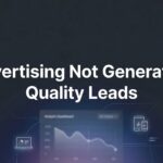 Why Your Advertising Is Not Generating Quality Leads (And How to Fix It)