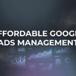 7 Proven Strategies for Affordable Google Ads Management That Actually Drive Results